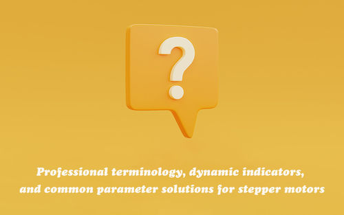 Latest company news about Professional terminology, dynamic indicators, and common parameter solutions for stepper motors