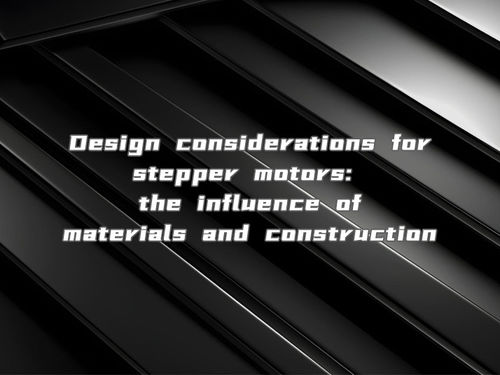 Latest company news about Design considerations for stepper motors the influence of materials and construction